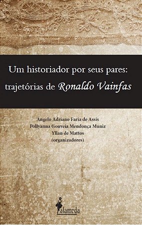 Um Historiador Por Seus Pares - Trajetórias De Ronaldo Vainfas