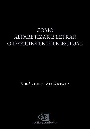 Como Alfabetizar e Letrar o Deficiente Intelectual