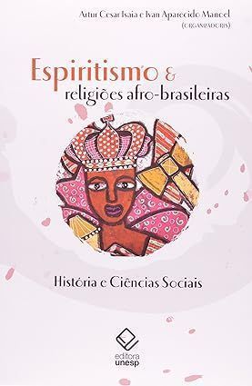 Espiritismo e Religioes Afro-brasileiras: História e Ciências Sociais