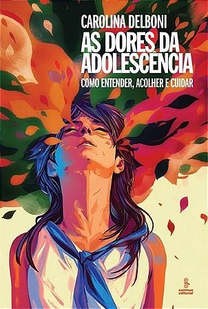 As Dores Da Adolescência - Como Entender, Acolher e Cuidar