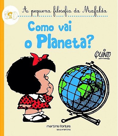 COMO VAI O PLANETA  - A PEQUENA FILOSOFIA DA MAFALDA