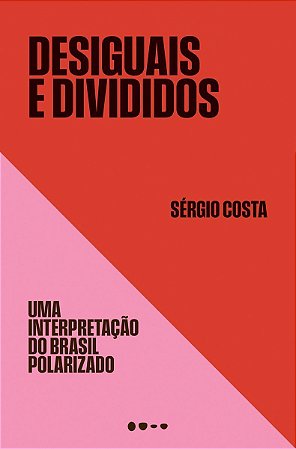 Desiguais e Divididos - Uma Interpretação do Brasil Polarizado