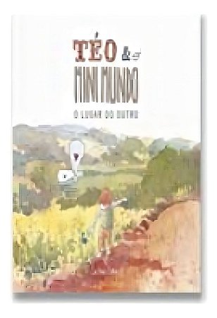 Téo e o Mini Mundo - Vol. 02 - O Lugar do Outro