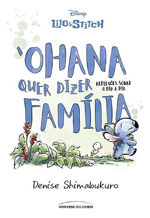 Lilo & Stitch - ‘Ohana Quer Dizer Família - Reflexões Sobre o Dia a Dia