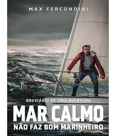 Mar Calmo Não Faz Bom Marinheiro - Breviário de uma Aventura