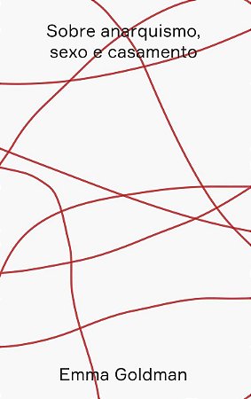Sobre Anarquismo, Sexo E Casamento