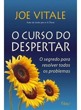 O Curso do Despertar - O Segredo Para Resolver Todos os Problemas