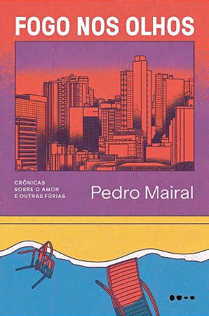 Fogo Nos Olhos - Crônicas Sobre o Amor e Outras Fúrias