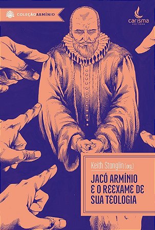 Jacó Armínio e o Reexame De Sua Teologia