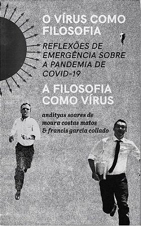 o Vírus Como Filosofia, a Filosofia Como Vírus - Reflexões De Emergência Sobre a Covid-19