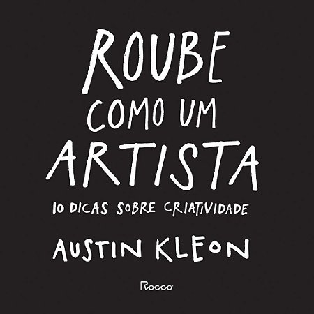 Roube Como Um Artista - 10 Dicas Sobre Criatividade
