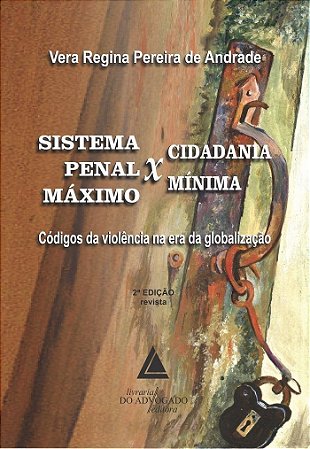 Sistema Penal Máximo x Cidadania Mínima