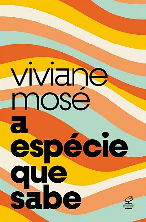 A Espécie Que Sabe - Do Homo Sapiens à Crise da Razão