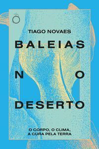 Baleias no Deserto: O Corpo, o Clima, a Cura Pela Terra