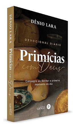 Primícias Com Deus - Consagre Ao Senhor o Primeiro Momento do Dia