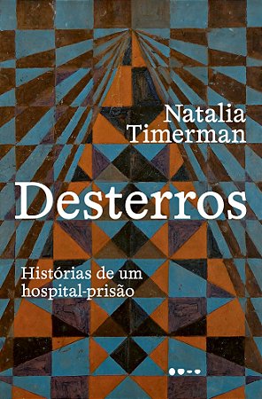 Desterros - Histórias de Um Hospital-Prisão