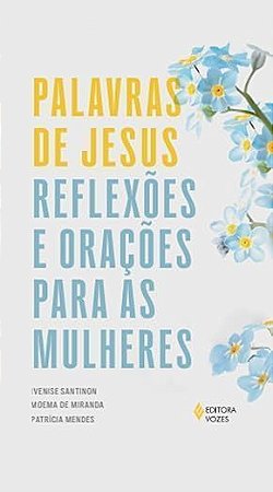 Palavras de Jesus: Reflexões e orações para as mulheres