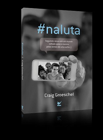 #Naluta - Seguindo Jesus Em Um Mundo Voltado Para Si Mesmo Pelas Lentes De Uma Selfie