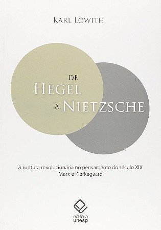 DE HEGEL A NIETZSCHE - A RUPTURA REVOLUCIONARIA NO PENSAMENTO DO SECULO XIX