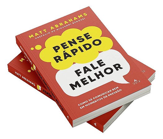 Pense Rápido, Fale Melhor - Como Se Comunicar Bem Em Momentos de Pressão