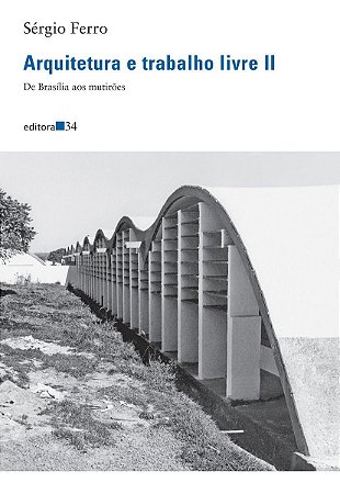 Arquitetura e Trabalho Livre II - De Brasília Aos Mutirões