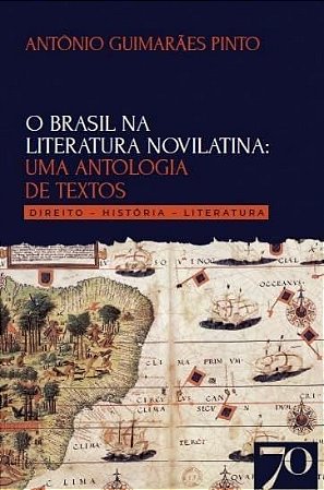 BRASIL NA LITERATURA NOVILATINA, O: UMA ANTOLOGIA DE TEXTOS