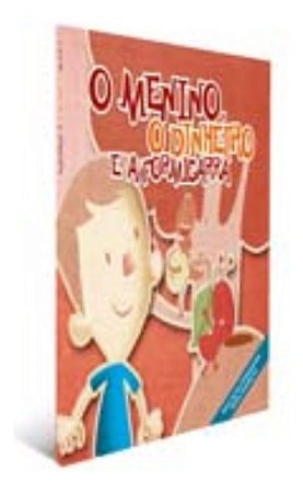o Menino, o Dinheiro e a Formigarra (6ª Ed.)
