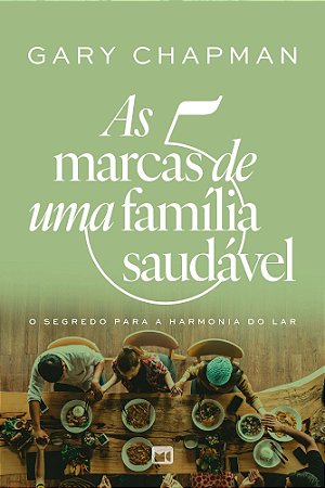 As 5 Marcas de Uma Família Saudável - O Segredo Para a Harmonia do Lar