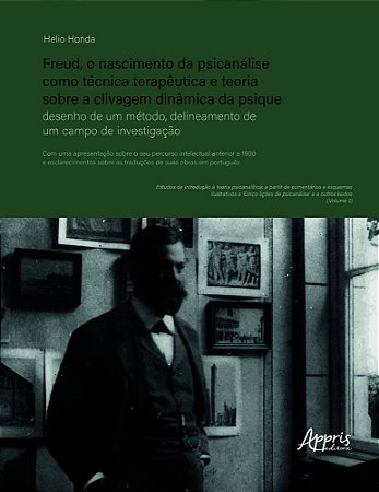 Freud, O Nascimento Da Psicanálise Como Técnica Terapêutica E Teoria Sobre A Clivagem Dinâmica Da Ps