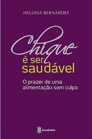 Chique e Ser Saudavel: o Prazer  De Uma Alimentaca