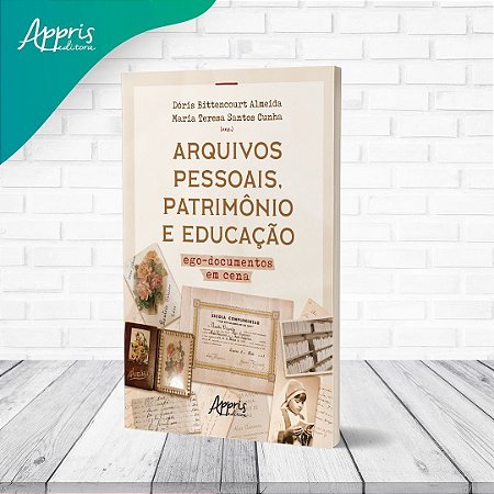 Arquivos Pessoais, Patrimônio e Educação - Egodocumentos Em Cena
