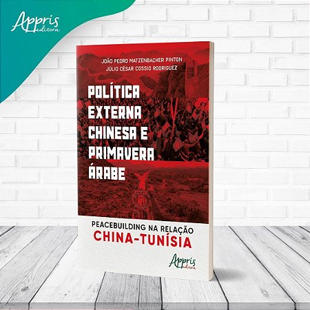 Política Externa Chinesa e Primavera Árabe - Peacebuilding na Relação China-Tunísia