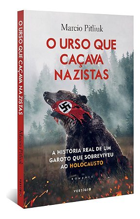 O urso que caçava nazistas: A história real de um garoto que sobreviveu ao Holocausto