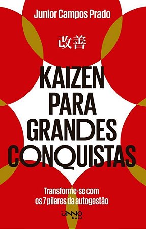 Kaizen Para Grandes Conquistas - Transforme-Se Com os 7 Pilares da Autogestão