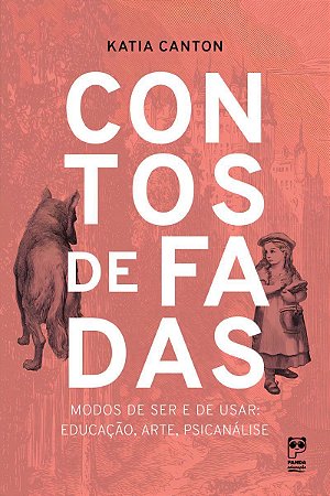 Contos de Fadas - Modos de Ser e de Usar: Educação, Arte, Psicanálise