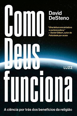 Como Deus Funciona - A Ciência Por Trás Dos Benefícios da Religião