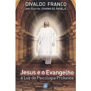JESUS E O EVANGELHO- A LUZ DA PSICOLOGIA PROFUNDA