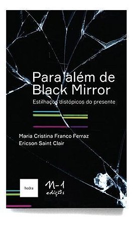 Para Além De Black Mirror: Estilhaços Distópicos Do Presente