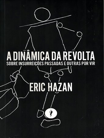 a Dinâmica Da Revolta - Sobre Insurreições Passadas e Outras Por Vir