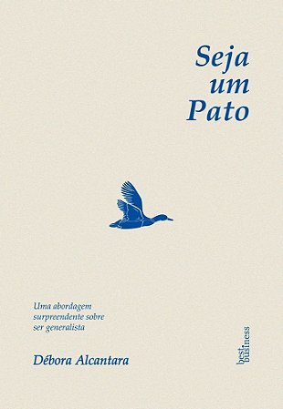 Seja Um Pato - Uma Abordagem Surpreendente Sobre Ser Generalista