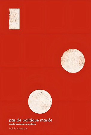 Pas De Politique Mariô! Mario Pedrosa E A Política