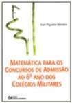 MATEMATICA PARA OS CONCURSOS DE ADMISSAO AO 6 ANO DOS COLEGIOS MILITARES