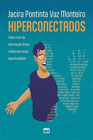 Hiperconectados - Como A Era Da Informação Forma E Deforma Nossa Espiritualidade