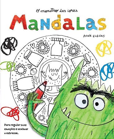 O Monstro Das Cores: Mandalas - Para Regular Suas Emoções E Acalmar O Stress