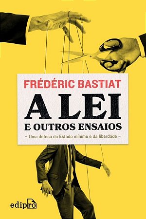 a Lei e Outros Ensaios - Uma Defesa Do Estado Mínimo e Da Liberdade