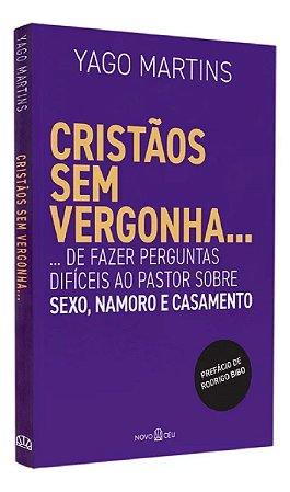 Cristãos Sem Vergonha... - ... De Fazer Perguntas Difíceis Ao Pastor Sobre Sexo, Namoro e Casamento