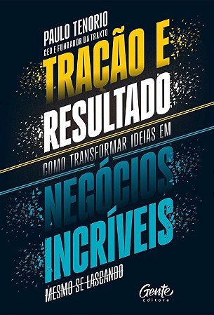 Tração e Resultado - Como Transformar Ideias Em Negócios Incríveis