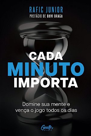 Cada Minuto Importa - Domine Sua Mente e Vença o Jogo Todos os Dias