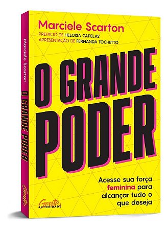 O Grande Poder - Acesse Sua Força Feminina Para Alcançar Tudo o Que Deseja