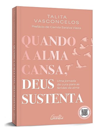 Quando a Alma Cansa, Deus Sustenta - Uma Jornada de Cura Para as Feridas da Alma